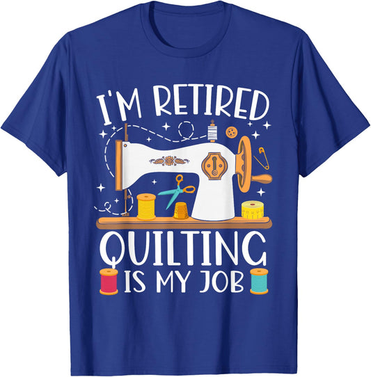 I'm Retired Quilting Is My Job Sewing Retirement Quilting T-Shirt - T-Shirt | Royal