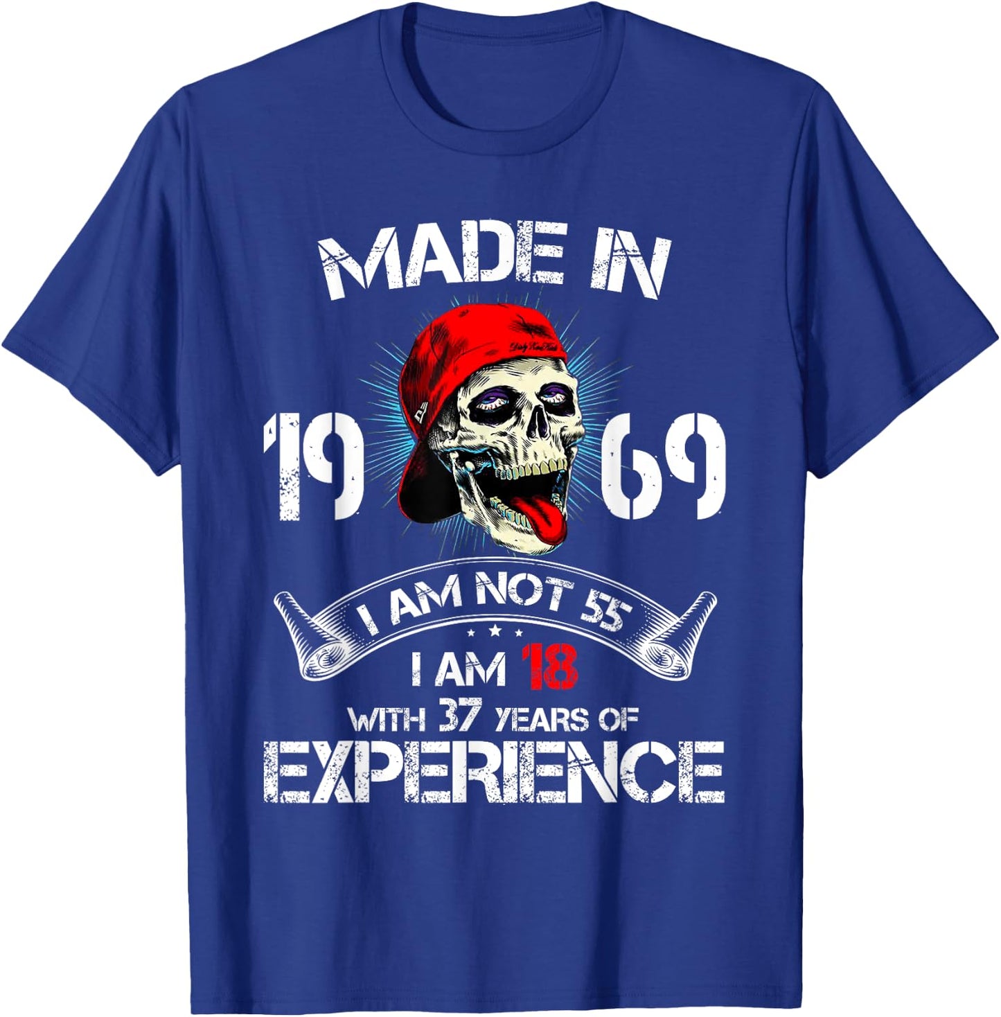Made In 1969 I Am Not 55 I'm 18 With 37 Years Of Experience T-Shirt - T-Shirt | Royal