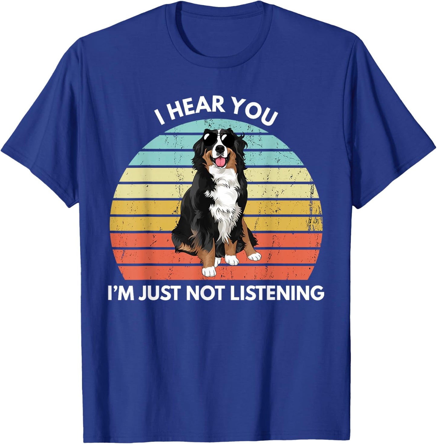 Bernese Mountain Dog Mom I Hear You I'm Just Not Listening T-Shirt - T-Shirt | Royal