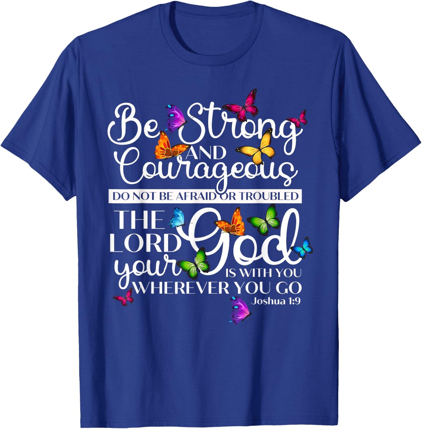 Be Strong And Courageous Joshua 1:9 Butterfly Art Religious T-Shirt - T-Shirt | Royal