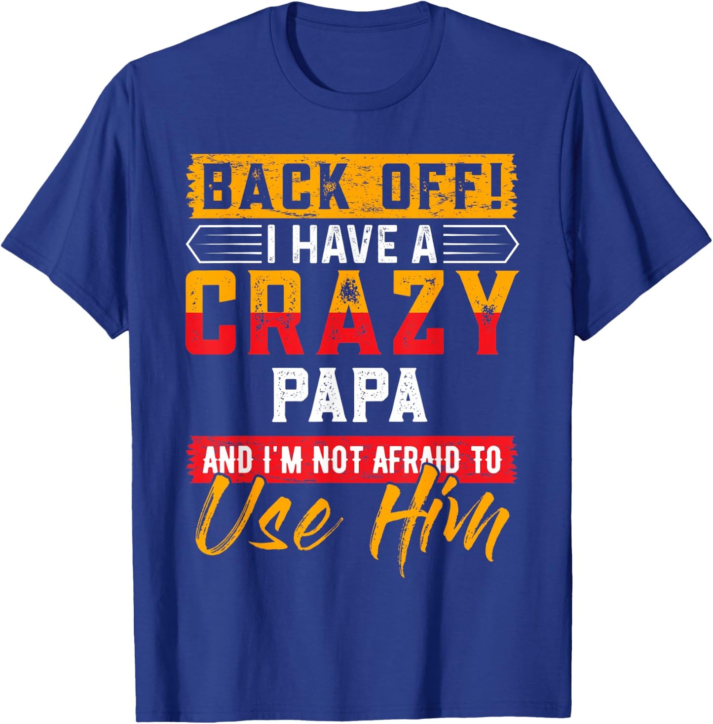 Back Off I Have A Crazy PAPA Family Member PAPAS T-Shirt - T-Shirt | Royal