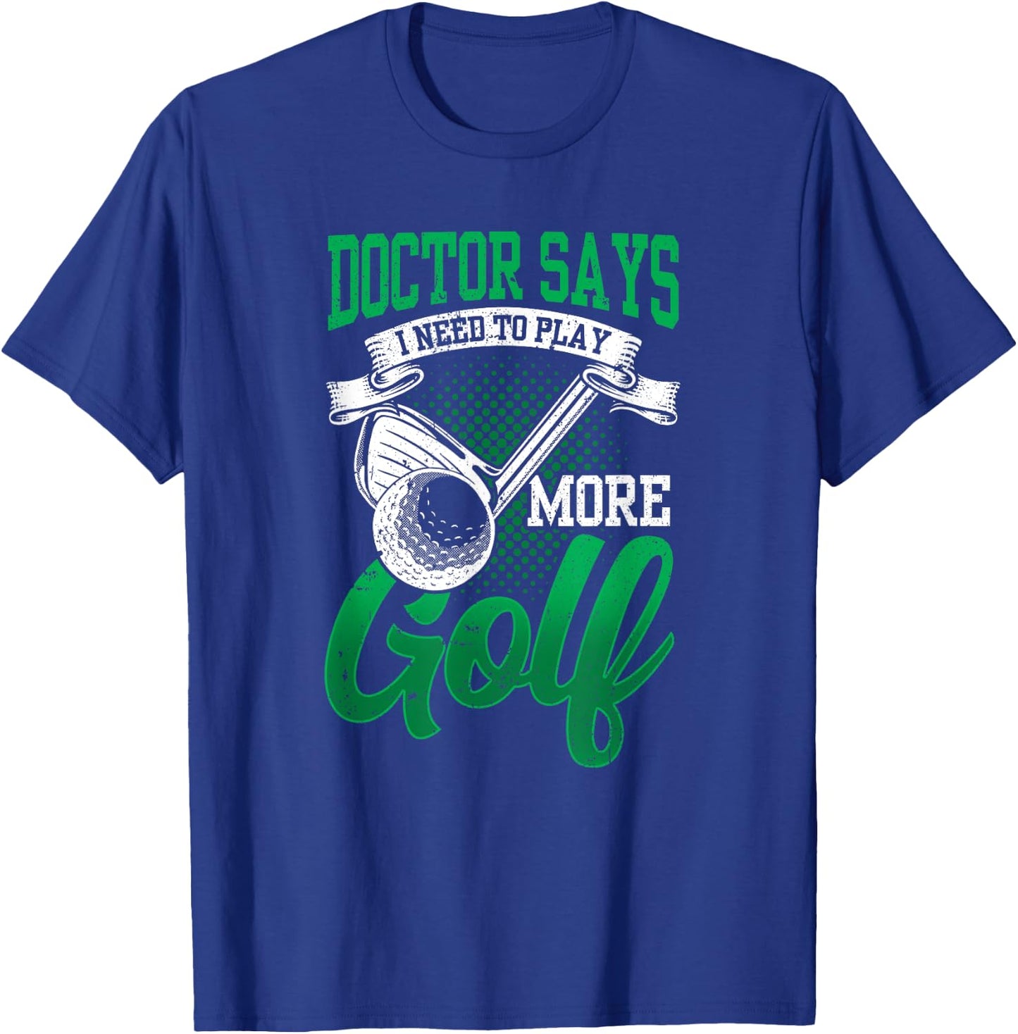 My Doctor Says I Need To Play More Golf Exclusive Therapy T-Shirt - T-Shirt | Royal