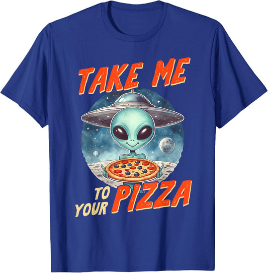 Alien UFO Space Lover Pizza Lover Takes Me To Your Pizza T-Shirt - T-Shirt | Royal