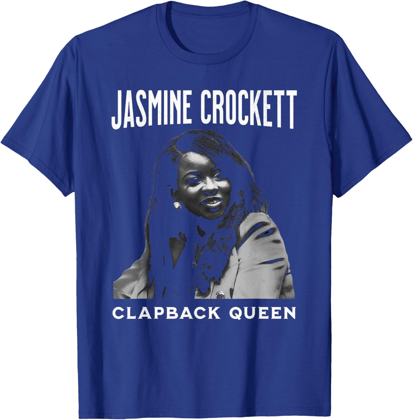Jasmine Crockett, Crockett Clapback Queen, Don't Even Play T-Shirt - T-Shirt | Royal