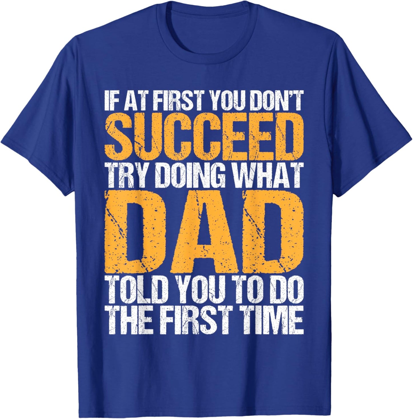 Funny If At First You Don't Succeed Try Doing What Dad T-Shirt - T-Shirt | Royal
