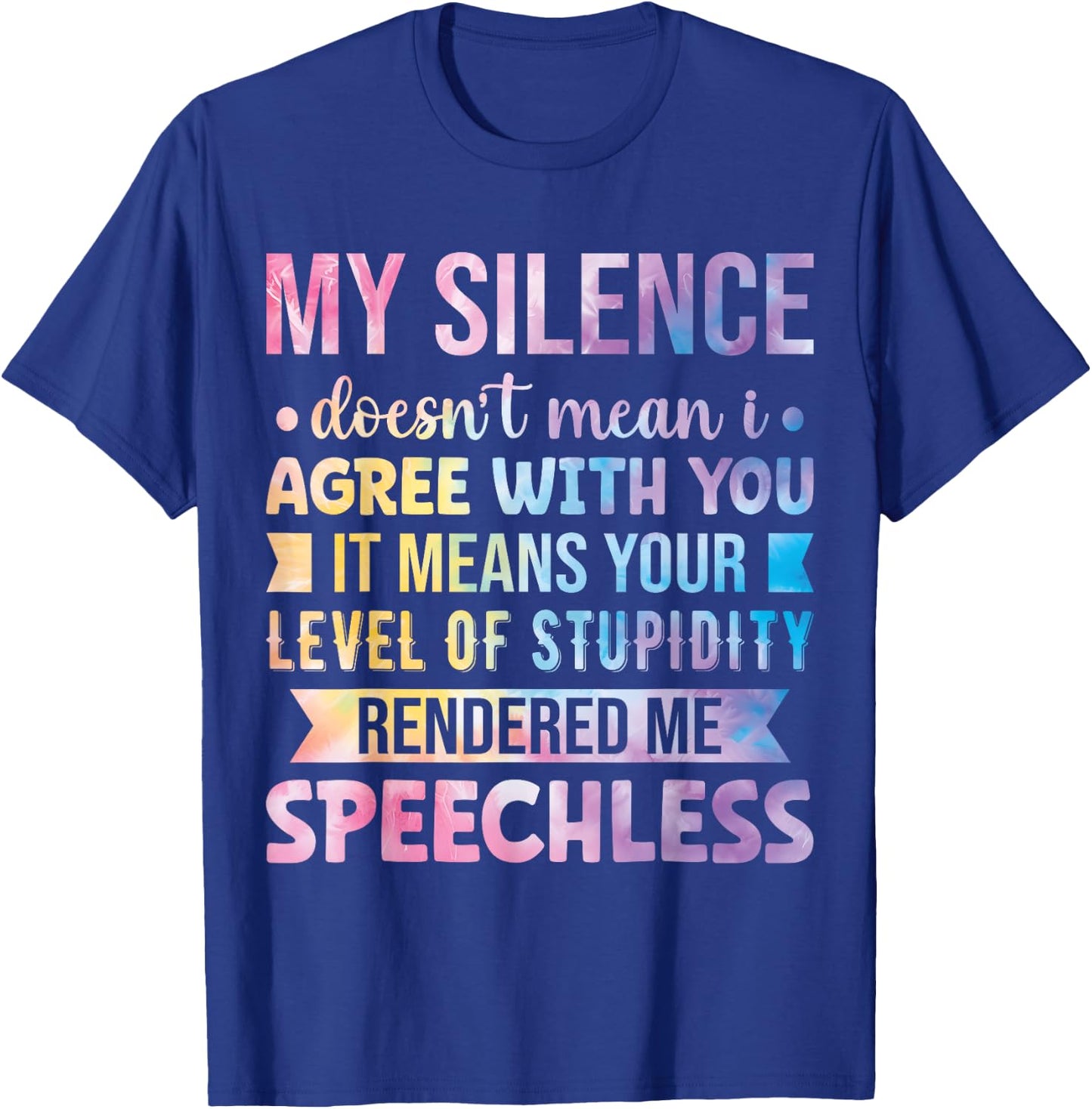 My Silence Doesn't Mean I Agree With You T-Shirt - T-Shirt | Royal