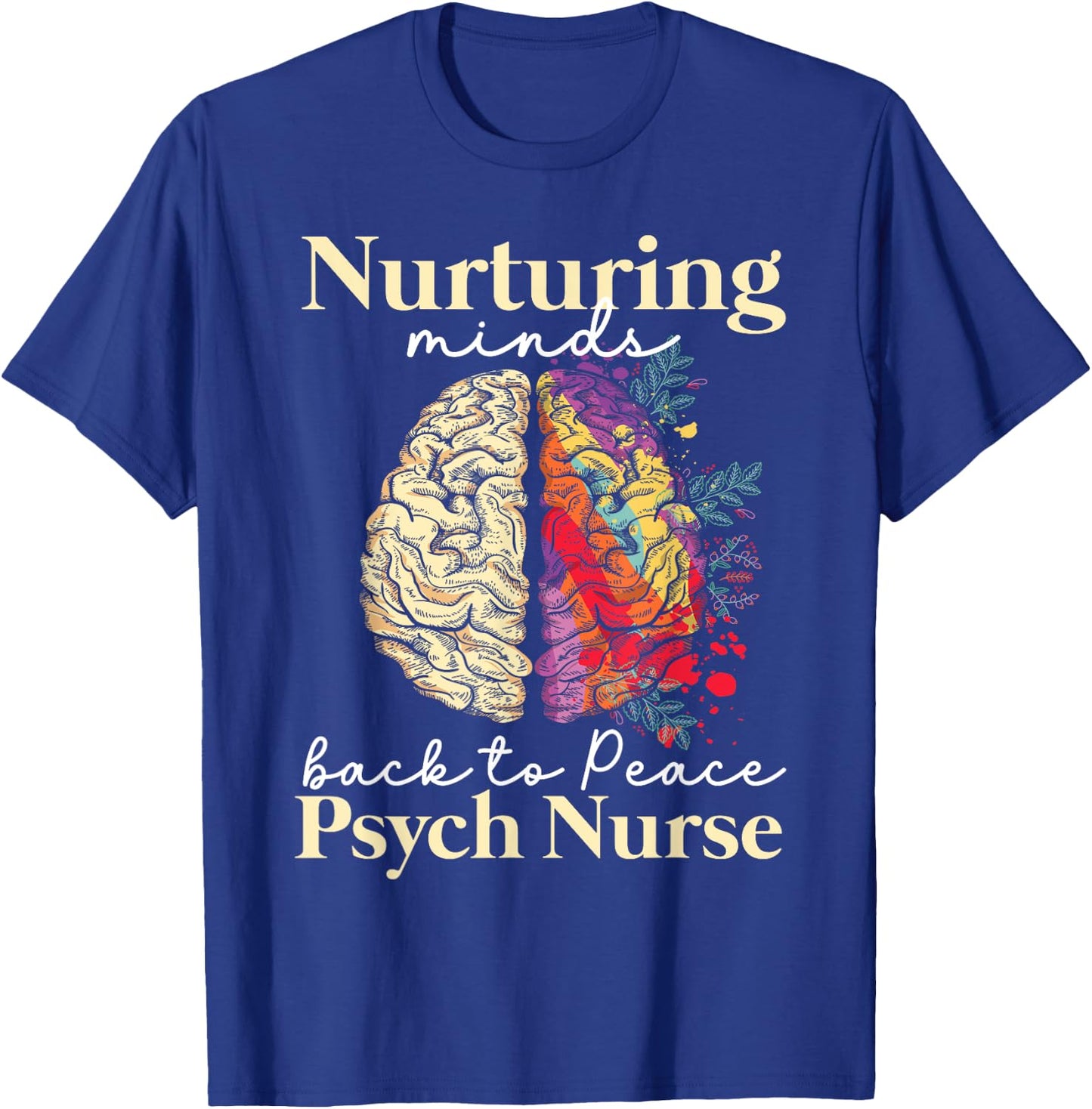 Nurturing Minds Back To Peace Psych Nurse Nurses Psychiatry T-Shirt - T-Shirt | Royal