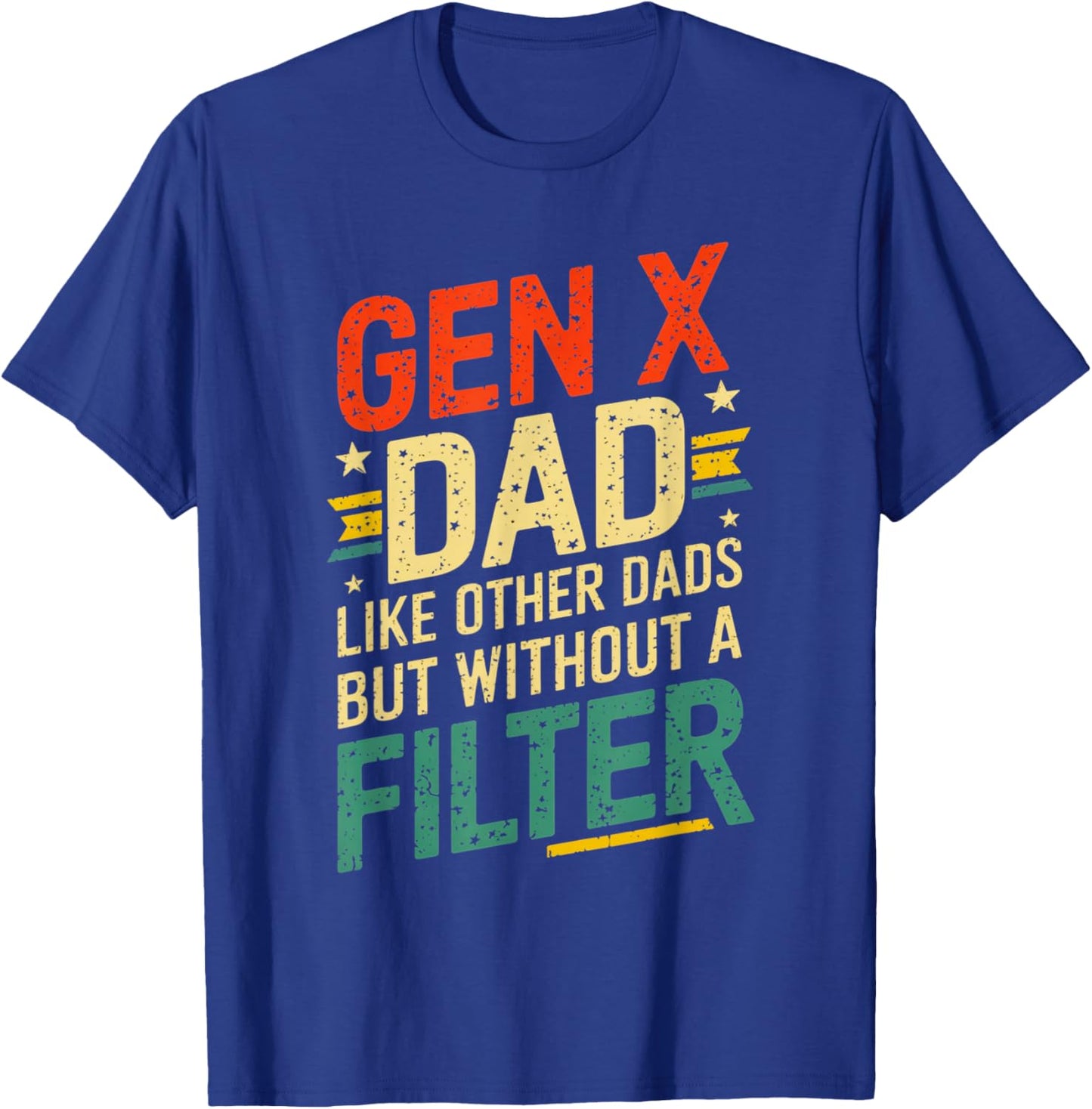 Gen X Dad Like Other Dads But Without A Filter Funny Saying T-Shirt - T-Shirt | Royal