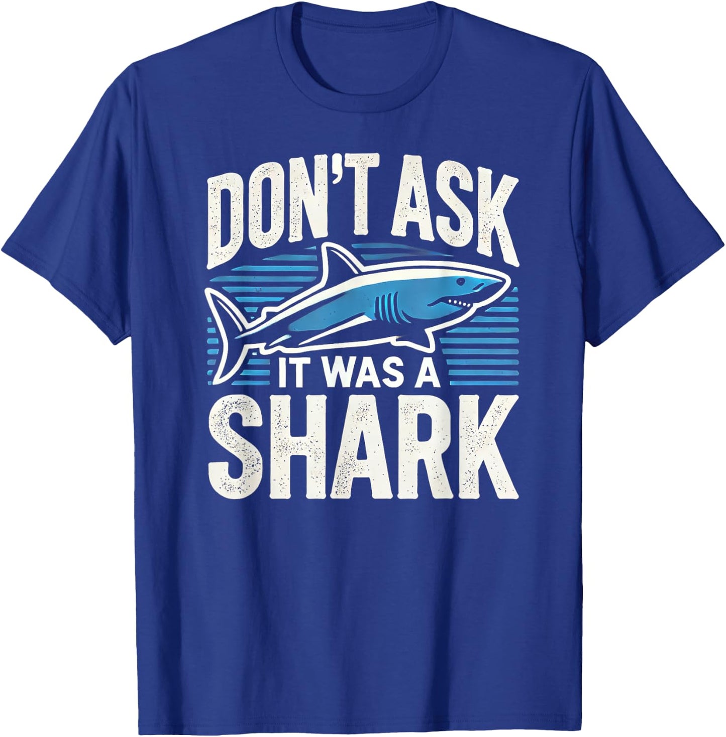 Don't Ask, It Was a Shark T-Shirt - T-Shirt | Royal