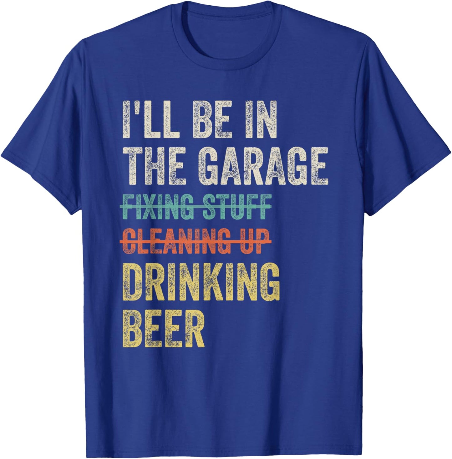 I'll Be in the Garage Drinking Beer Mechanic Car Guy Vintage T-Shirt - T-Shirt | Royal