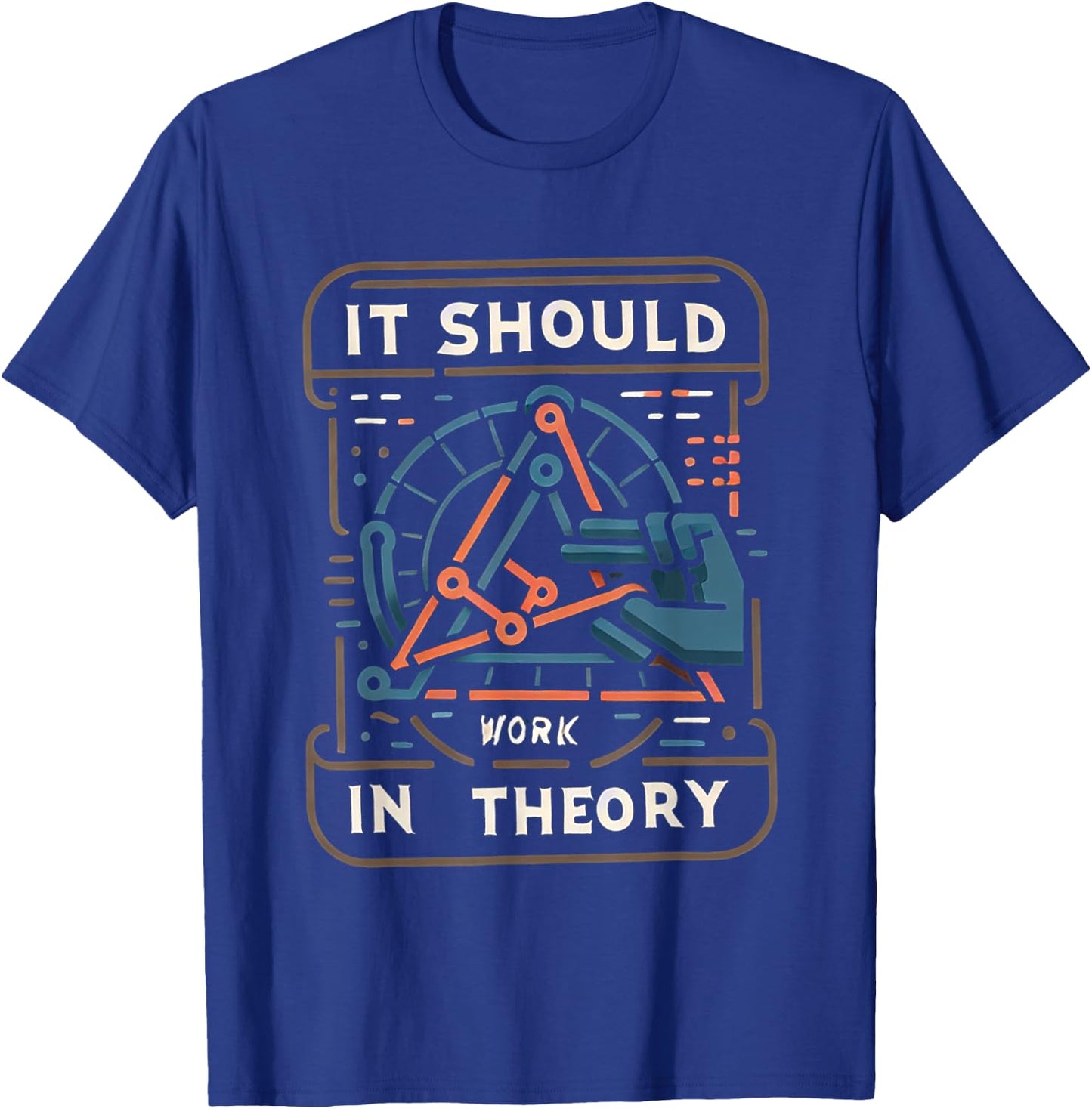It Should Work In Theory T-Shirt - T-Shirt | Royal