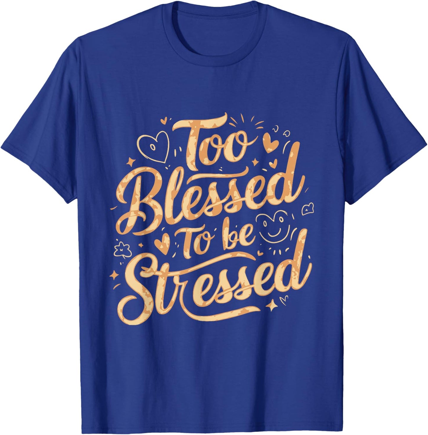 Too Blessed To Be Stressed T-Shirt - T-Shirt | Royal