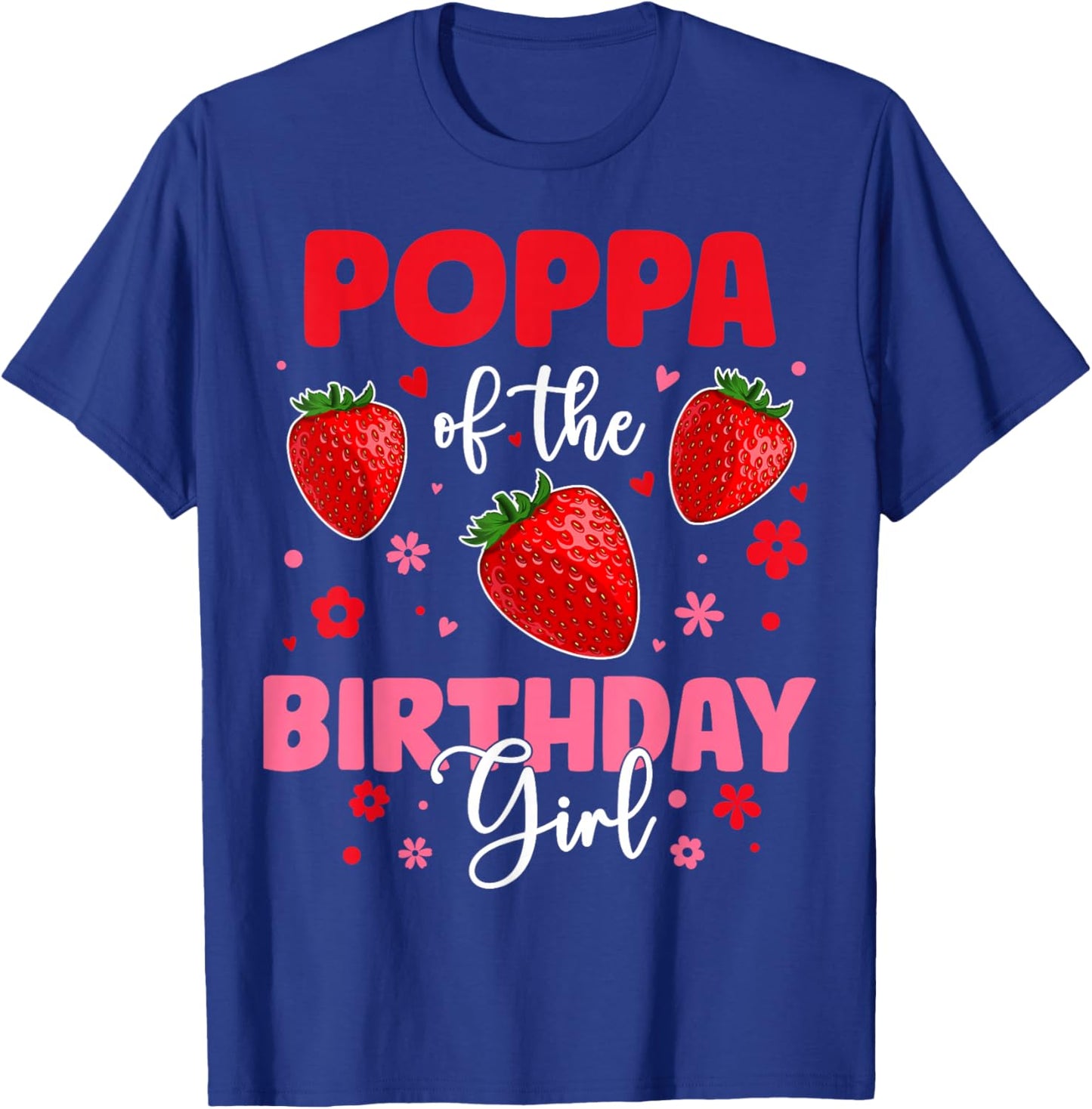 Poppa Of The Birthday Girl Strawberry Birthday Family Party T-Shirt - T-Shirt | Royal