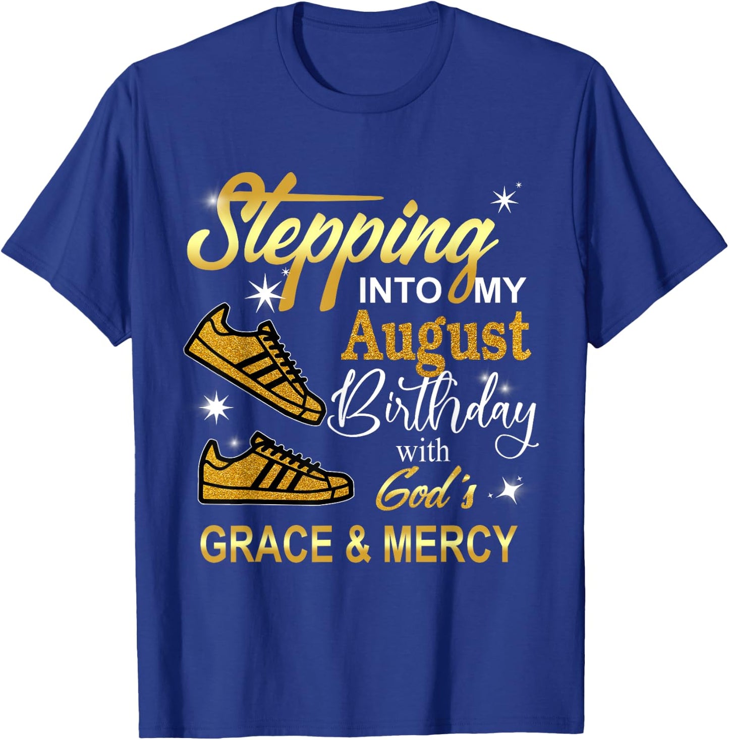 Stepping into my August Birthday with God's Grace and Mercy T-Shirt - T-Shirt | Royal