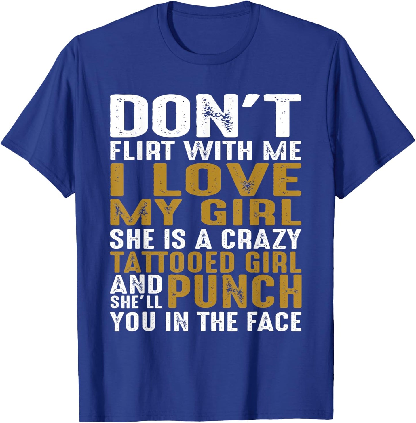 Don't Flirt With Me I Love My Girl She Is A Crazy Tattooed P T-Shirt - T-Shirt | Royal