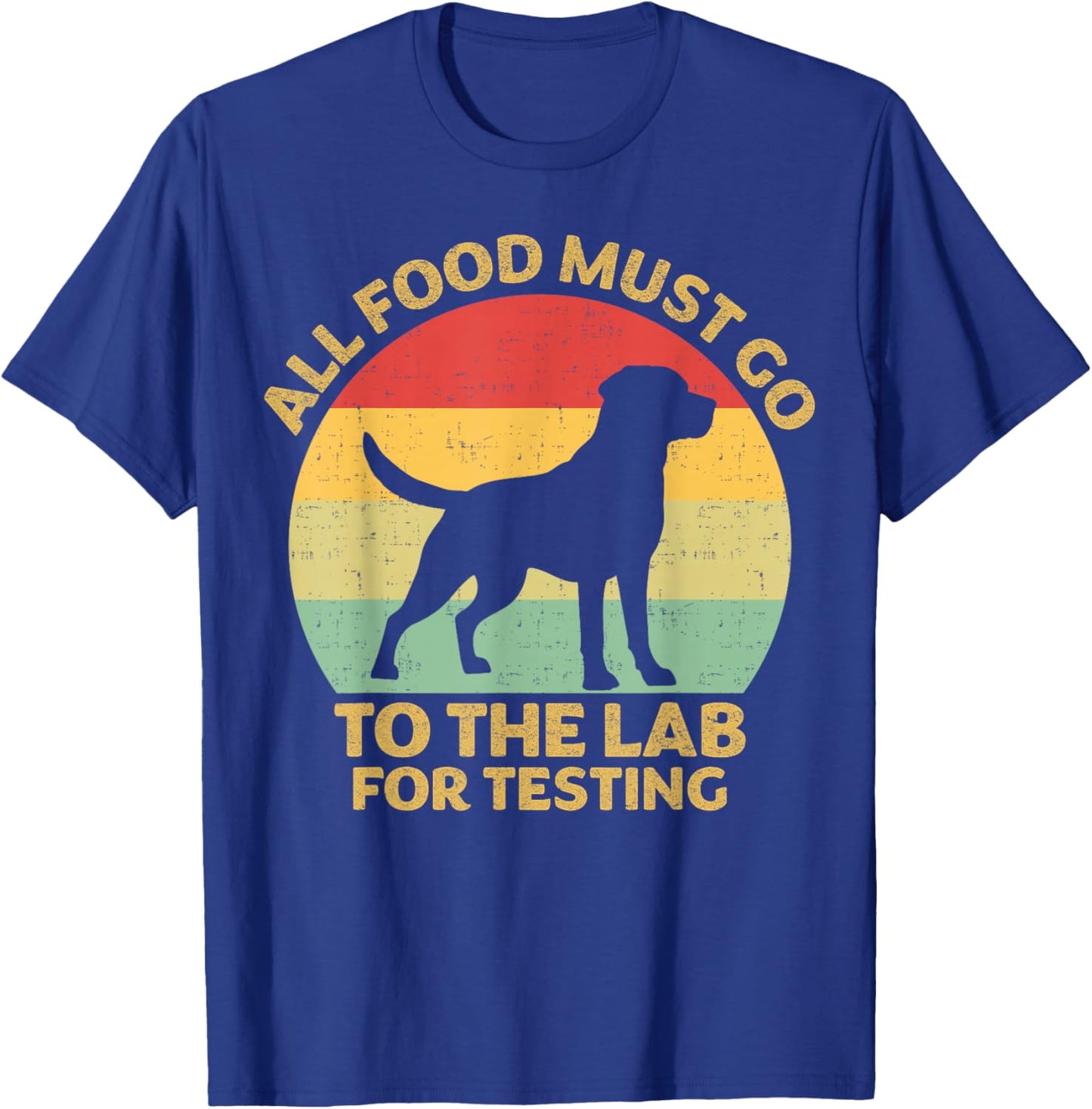 All Food Must Go To The Lab For Testing Labrador Retriever T-Shirt - T-Shirt | Royal