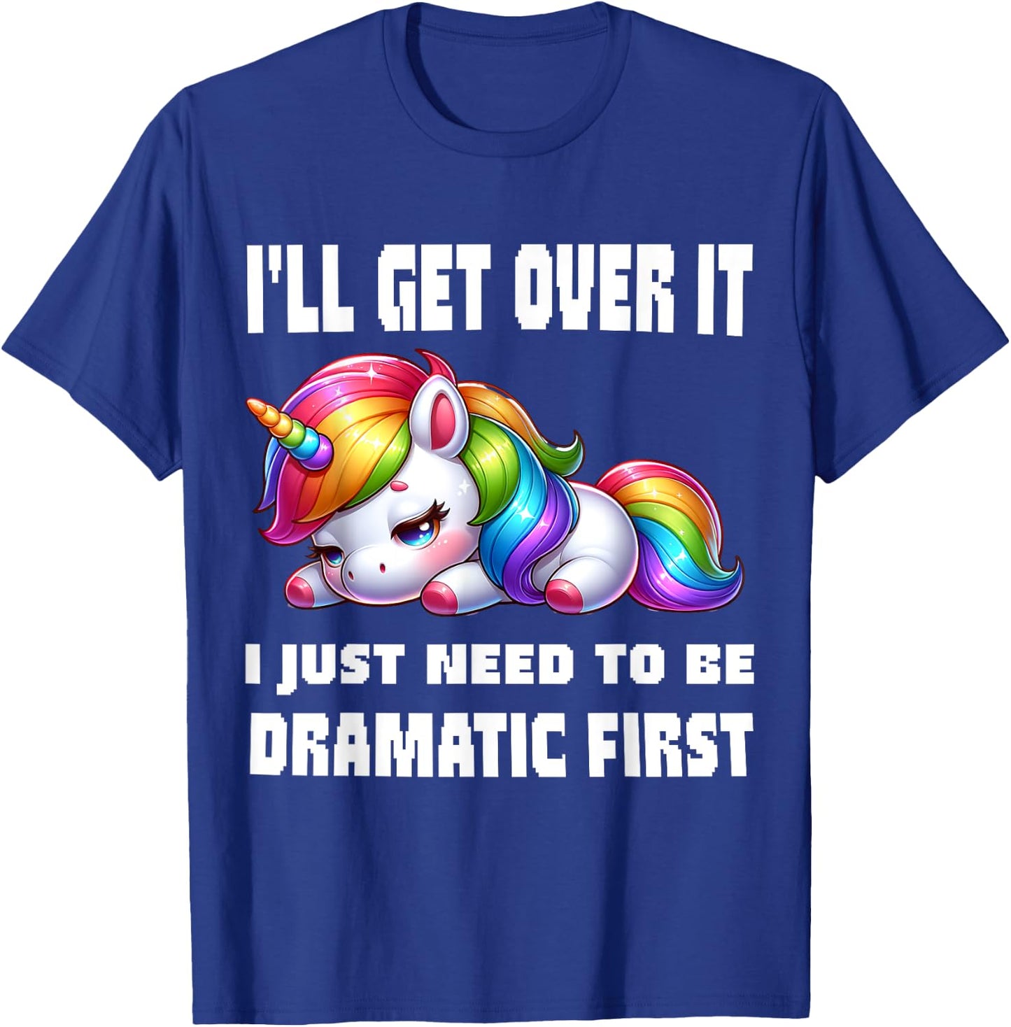 funny I'll Get Over It I Just Need To Be Dramatic First , Small, Black T-Shirt - T-Shirt | Royal
