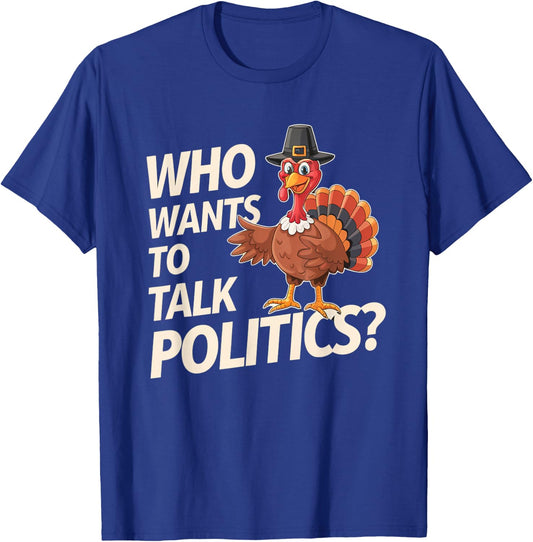 Funny Thanksgiving Who Wants to Talk Politics? Election Year T-Shirt - T-Shirt | Royal