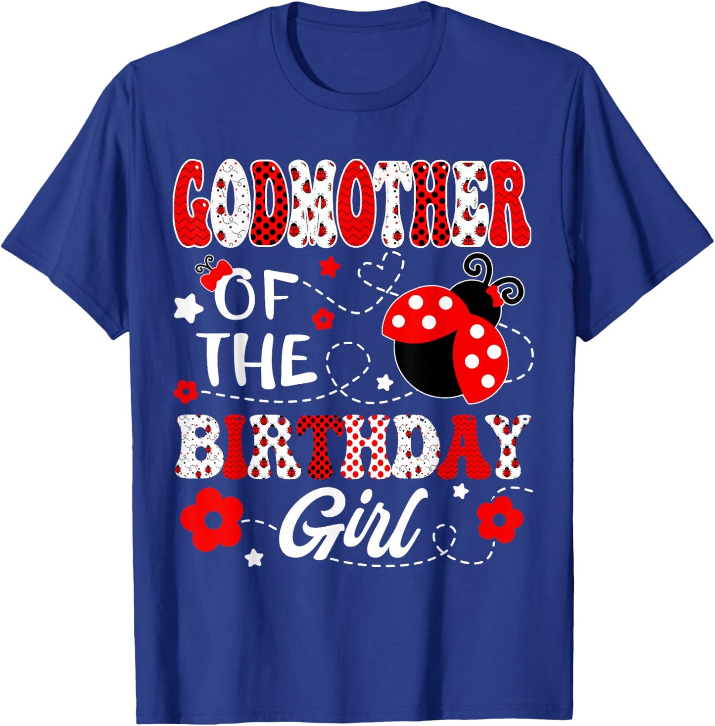 GodMother Of The Birthday Girl Lady Bug Birthday Party T-Shirt - T-Shirt | Royal