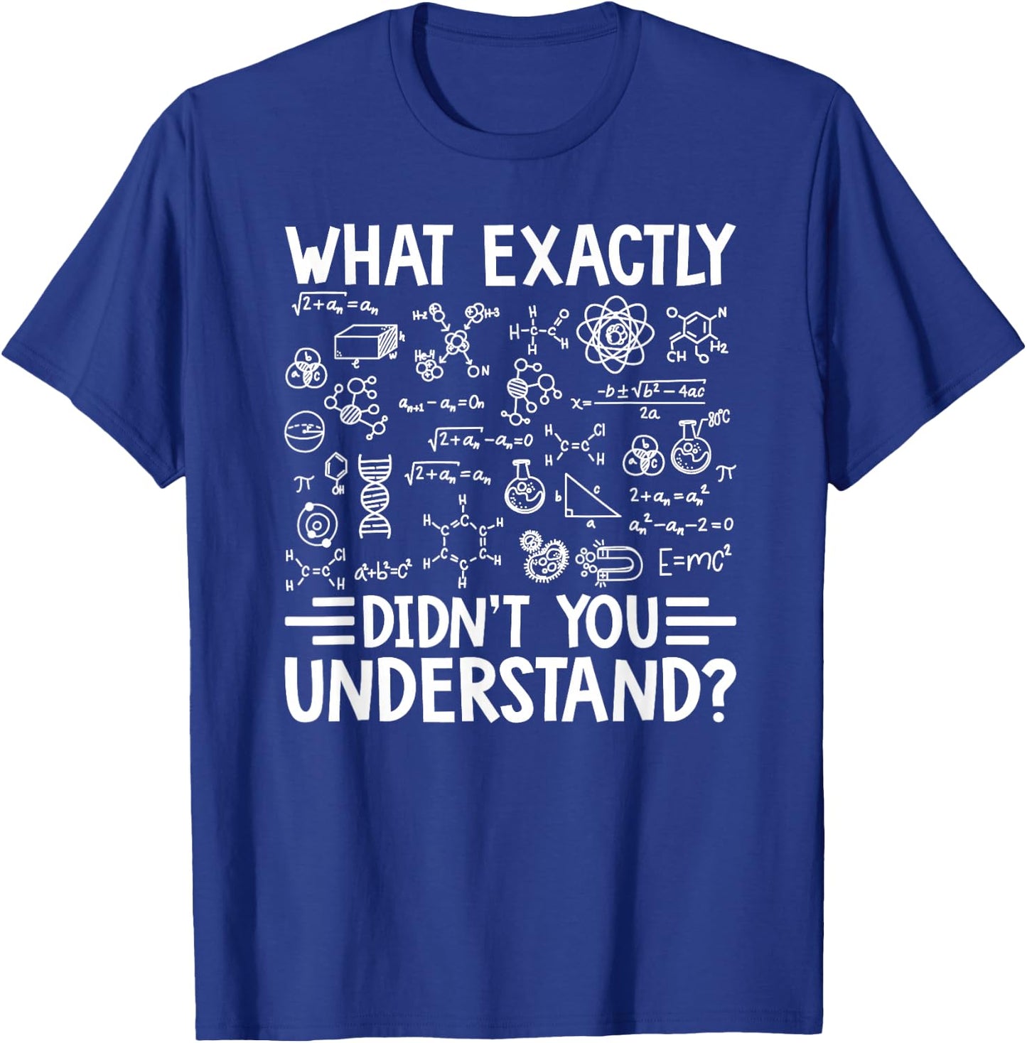 What Exactly Didn't You Understand Chemistry Lover T-Shirt - T-Shirt | Royal
