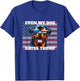 Even My Dog Hates Trump funny anti-Trump democrat dog lover T-Shirt - T-Shirt | Royal