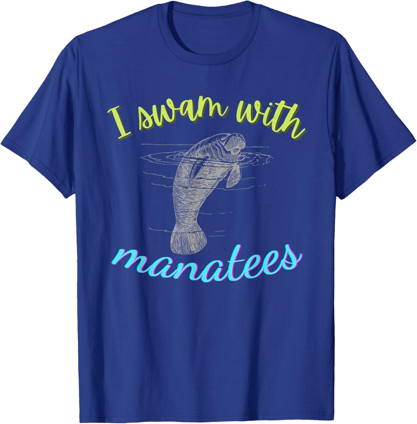 I SWAM WITH MANATEES Manatee Lover Gift ~ Ocean Animal Beach T-Shirt - T-Shirt | Royal