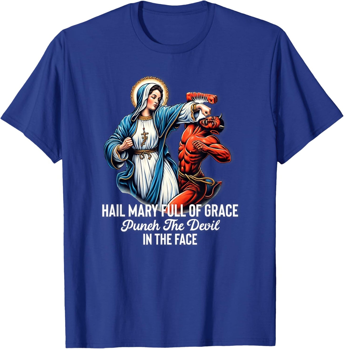 Hail Mary Full of Grace Punch the Devil in the Face Catholic T-Shirt - T-Shirt | Royal