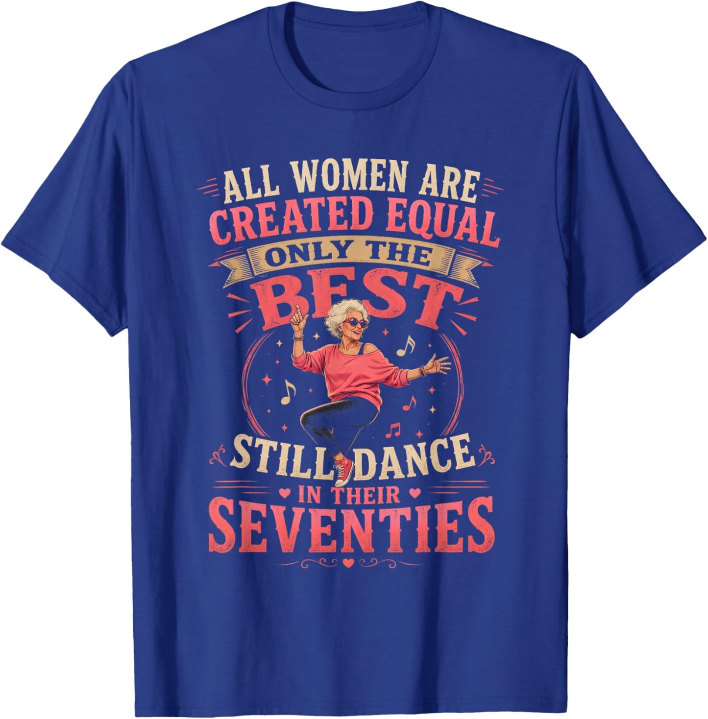 All Women are Created Equal Only The Best Still Dance in 70s T-Shirt - T-Shirt | Royal