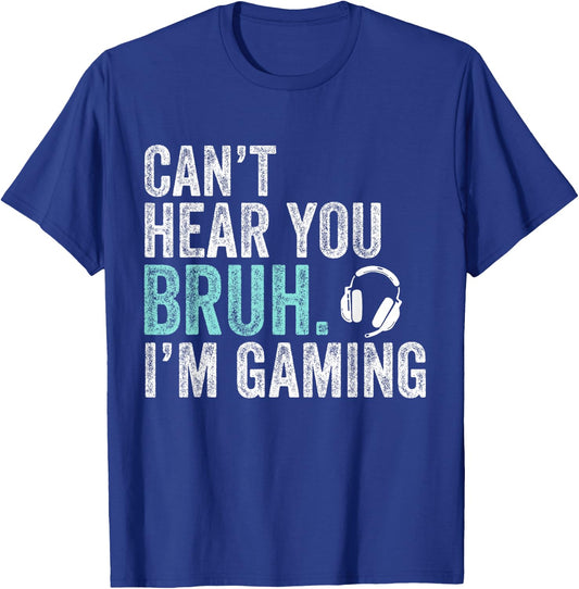 Can't Hear You Bruh I'm Gaming-Video Games Lovers Funny Bruh T-Shirt - T-Shirt | Royal