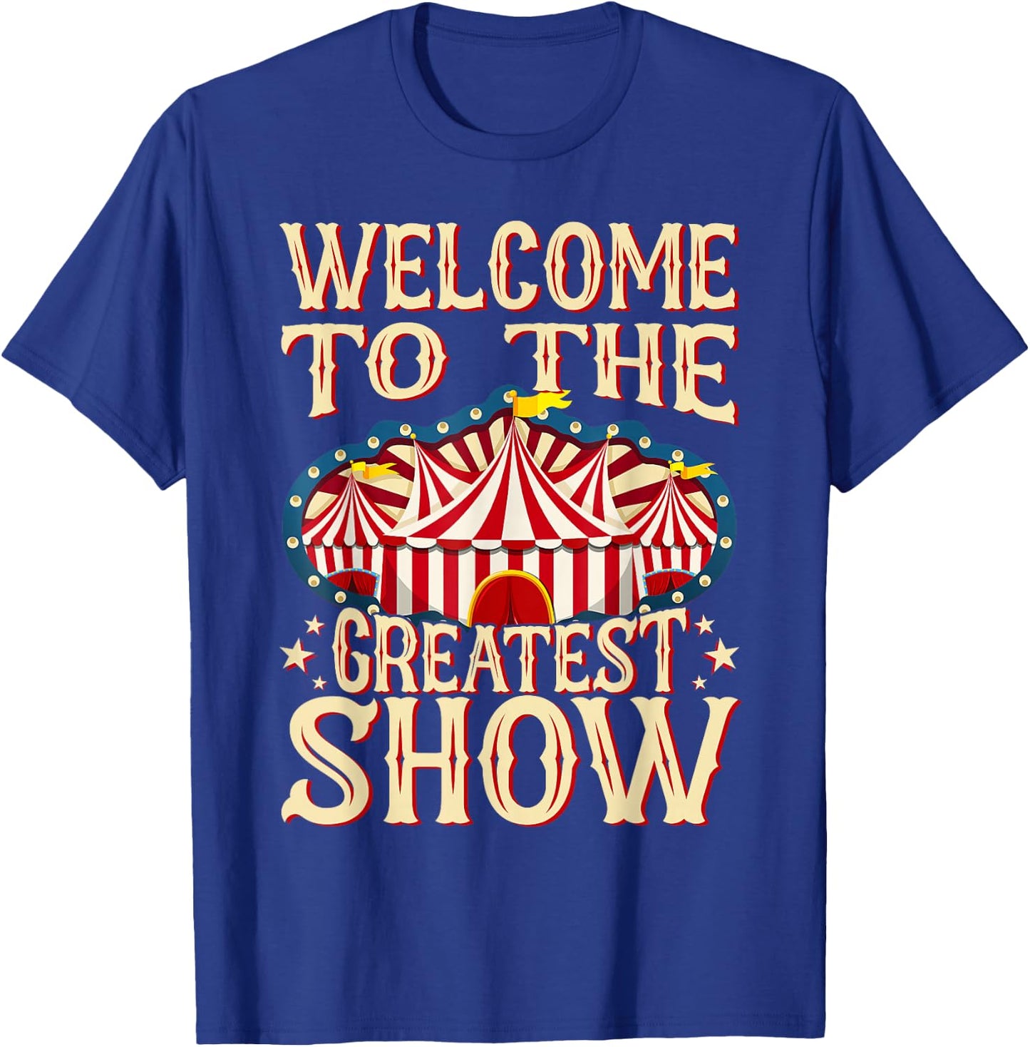 Circus Staff Welcome to the Greatest Show Carnival Birthday T-Shirt - T-Shirt | Royal