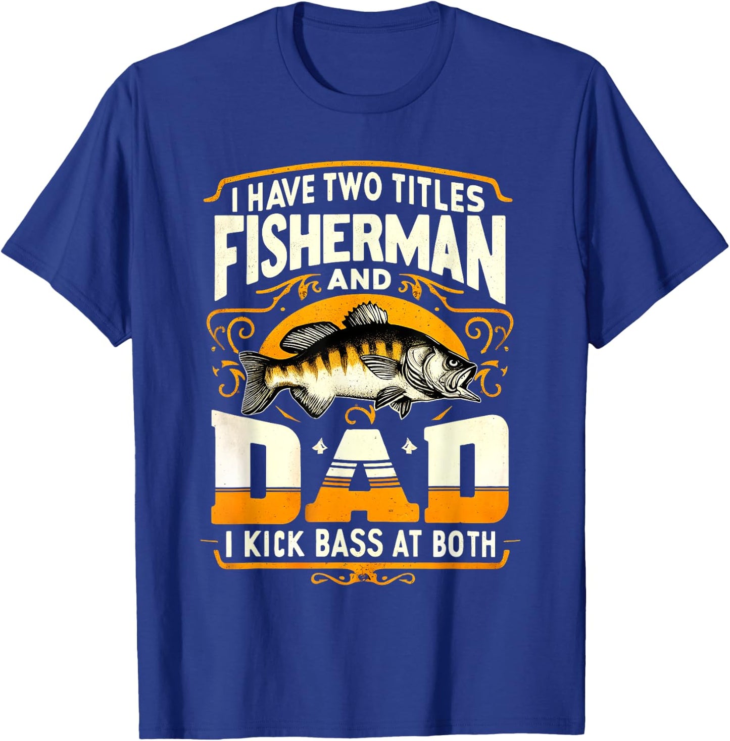 I Have Two Titles Fisherman Dad Father's Day Bass Fishing T-Shirt - T-Shirt | Royal