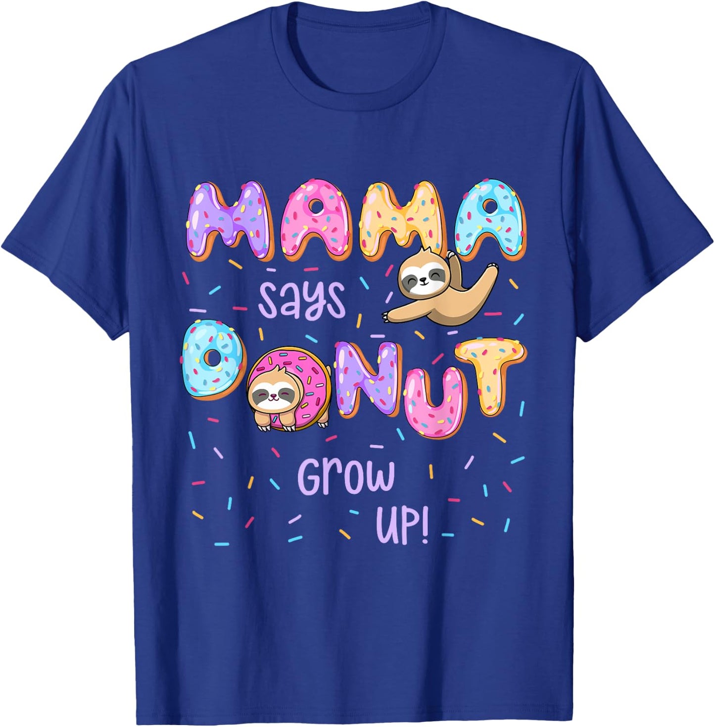 Mama Says Donut Grow Up Family Matching Birthday Cute Sloth T-Shirt - T-Shirt | Royal