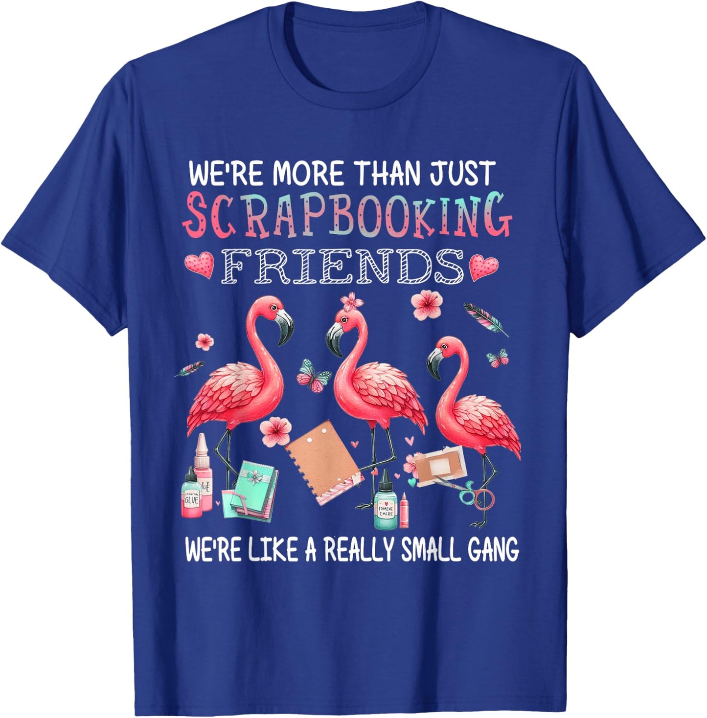 We're More Than Just Scrapbooking Friends Flamingo T-Shirt - T-Shirt | Royal