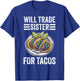 Will Trade Sister for Tacos Funny Brother and Sister T-Shirt - T-Shirt | Royal