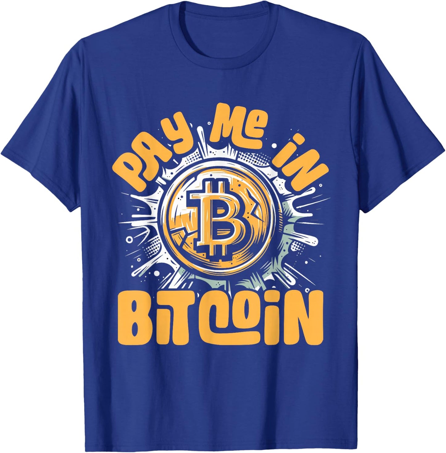 Funny Crypto Meme - BTC Investor Trader- Pay Me In Bitcoin T-Shirt - T-Shirt | Royal