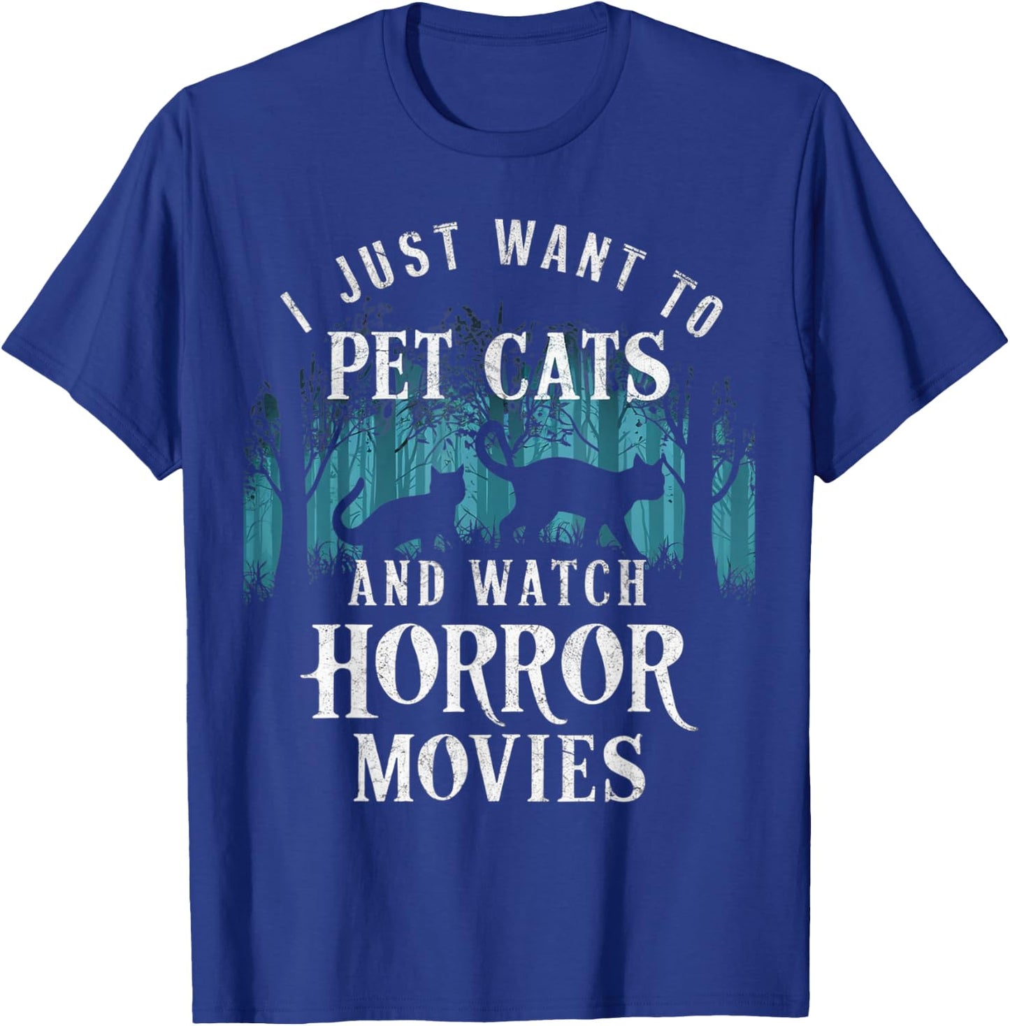 Funny I Just Want To Pet Cats And Watch Horror Movies Lover T-Shirt - T-Shirt | Royal