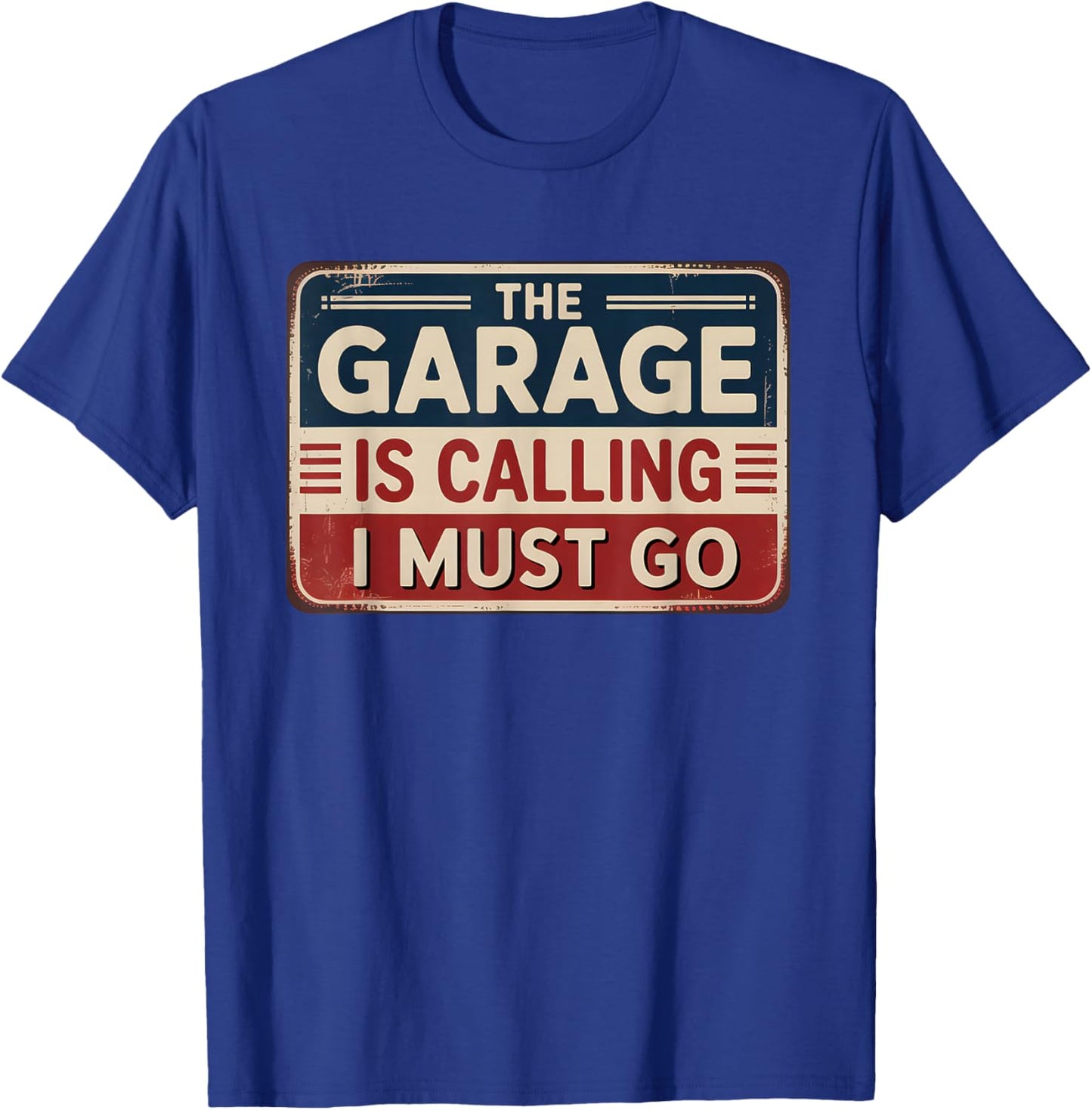 The Garage Is Calling I Must Go T-Shirt - T-Shirt | Royal