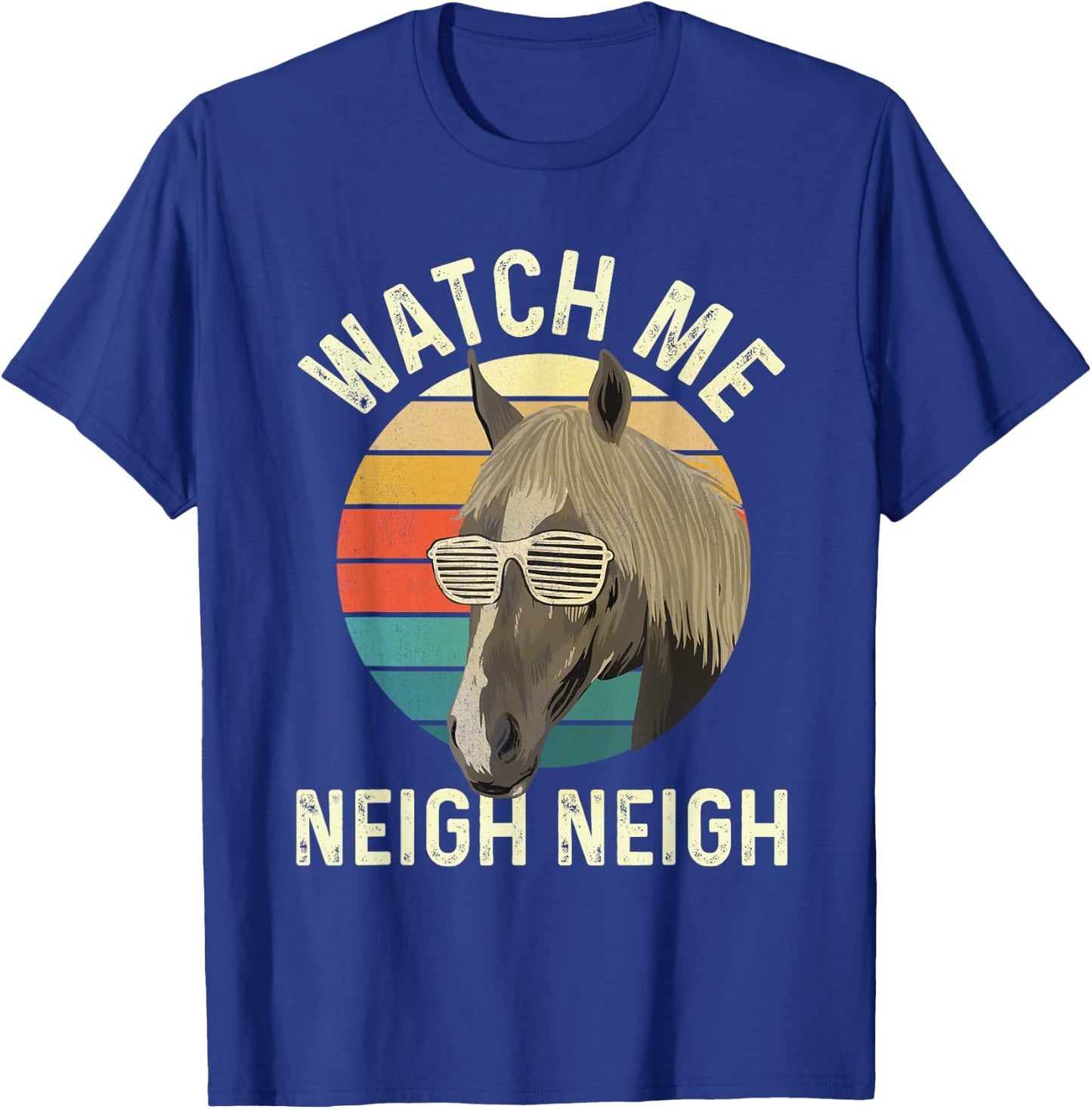 Watch Me Neigh Neigh - Horse Lover Equestrian Horse Rider T-Shirt - T-Shirt | Royal