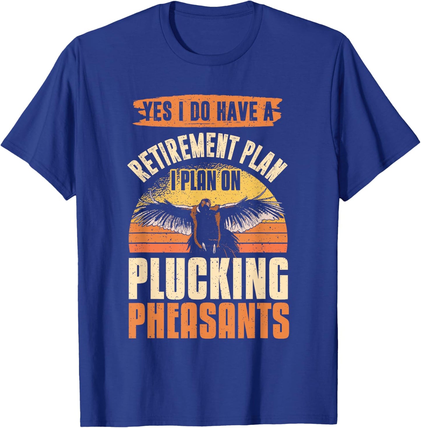 Pheasant Hunting Season Bird Hunter Retirement Plan T-Shirt - T-Shirt | Royal