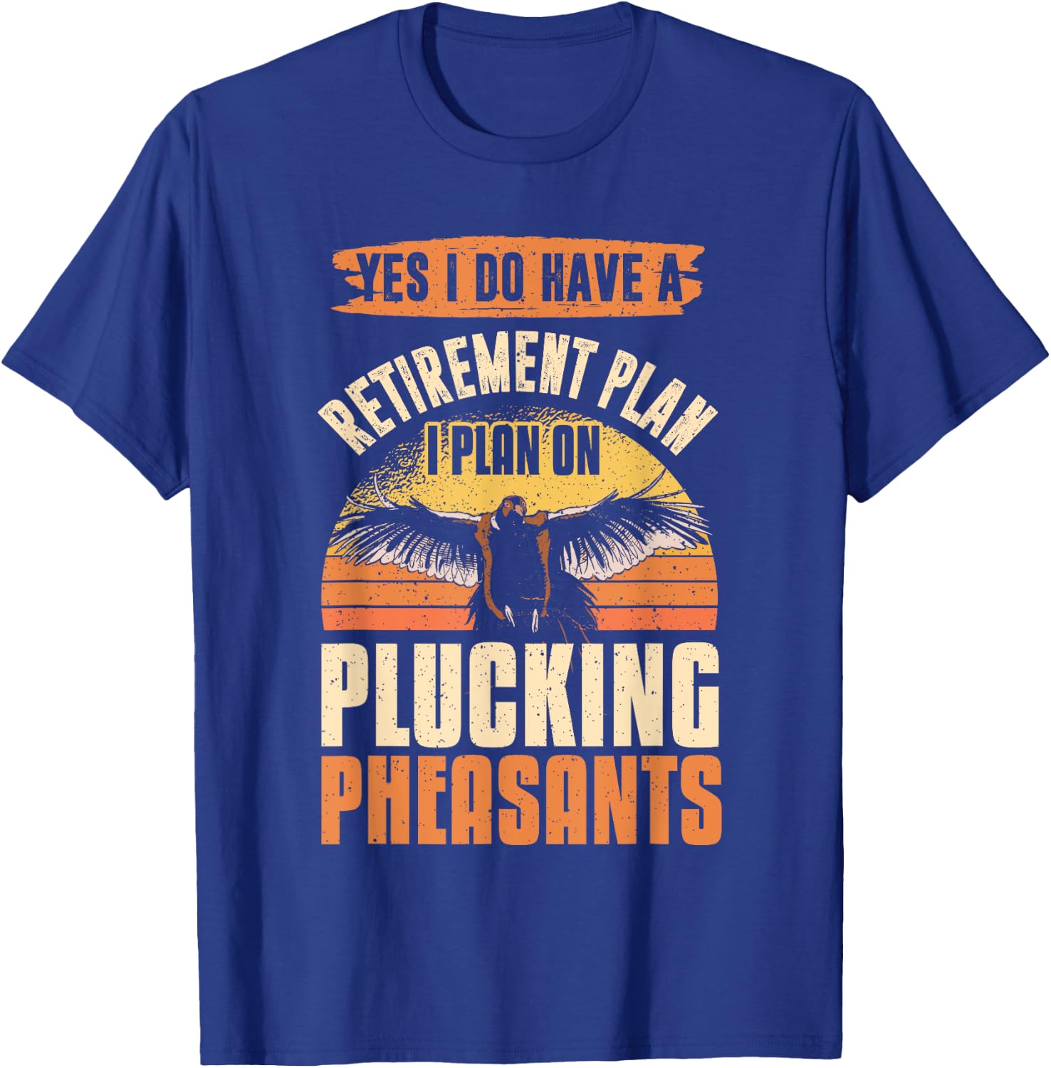 Pheasant Hunting Season Bird Hunter Retirement Plan T-Shirt - T-Shirt | Royal