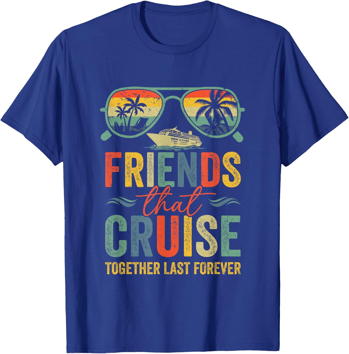Friends That Cruise Together Last Forever Bestie Cruising T-Shirt - T-Shirt | Royal