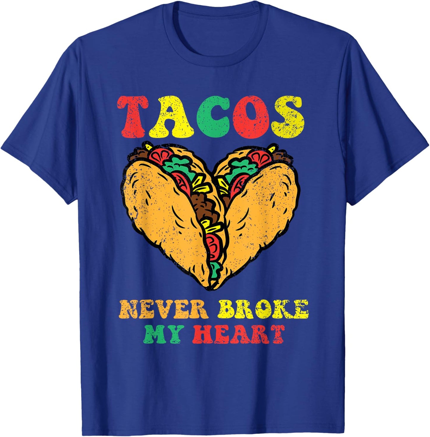 Tacos Never Broke My Heart Cinco De Mayo Funny Mexican Party T-Shirt - T-Shirt | Royal