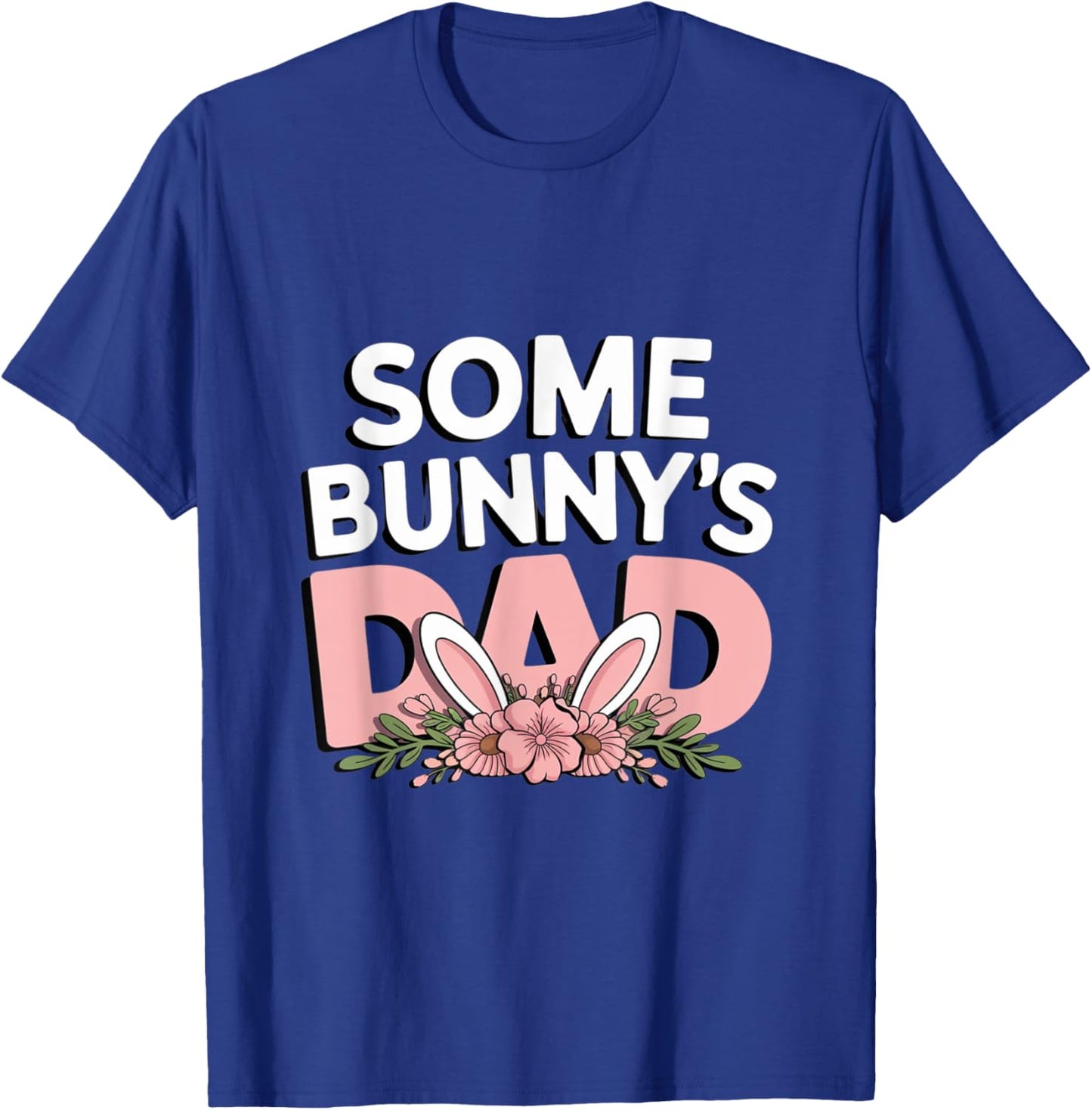 Some Bunny's Dad, Funny Cute Rabbit Family Birthday T-Shirt - T-Shirt | Royal