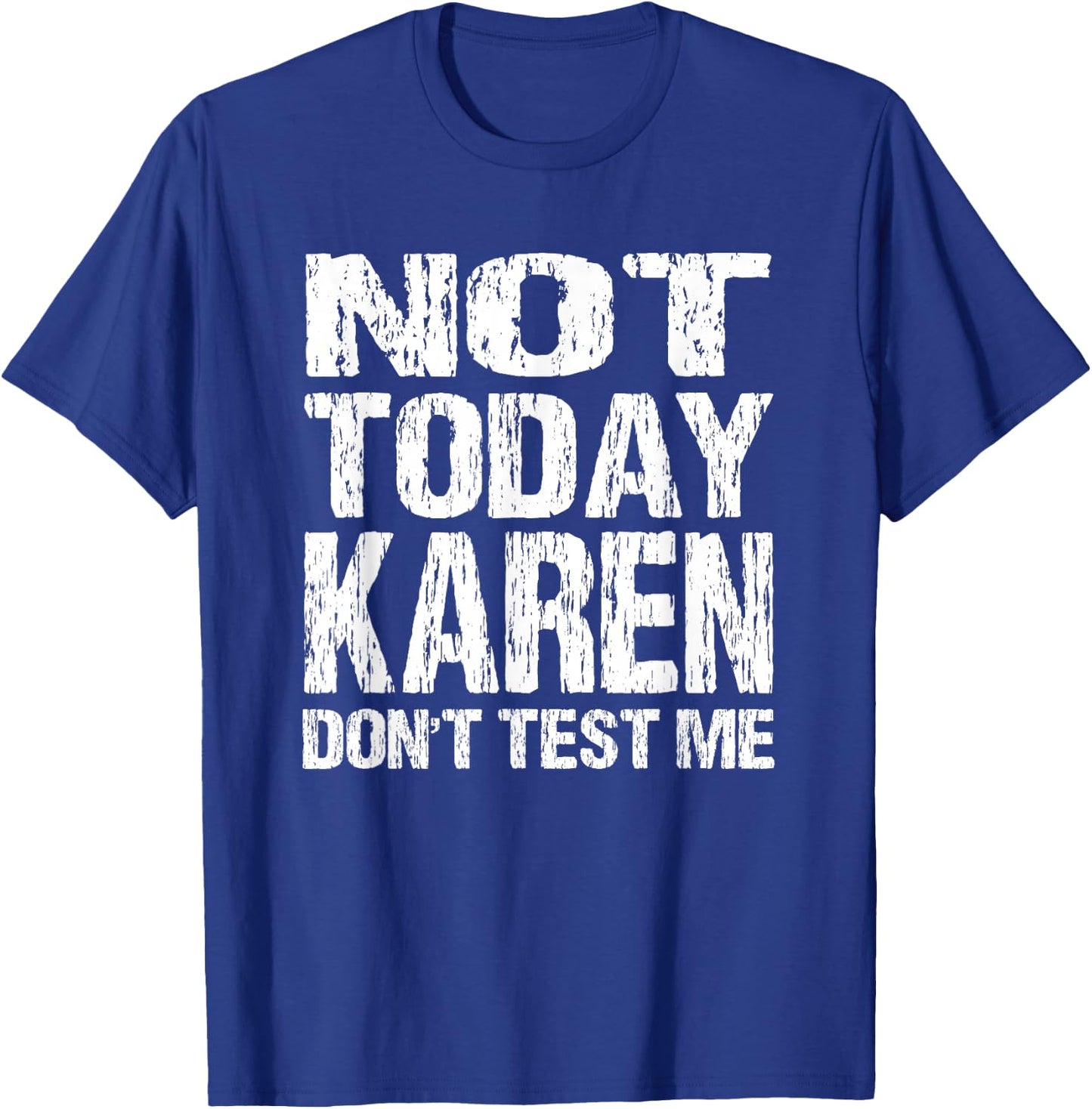 Not Today Karen Don't Test Me Funny Quote Millennial Meme T-Shirt - T-Shirt | Royal