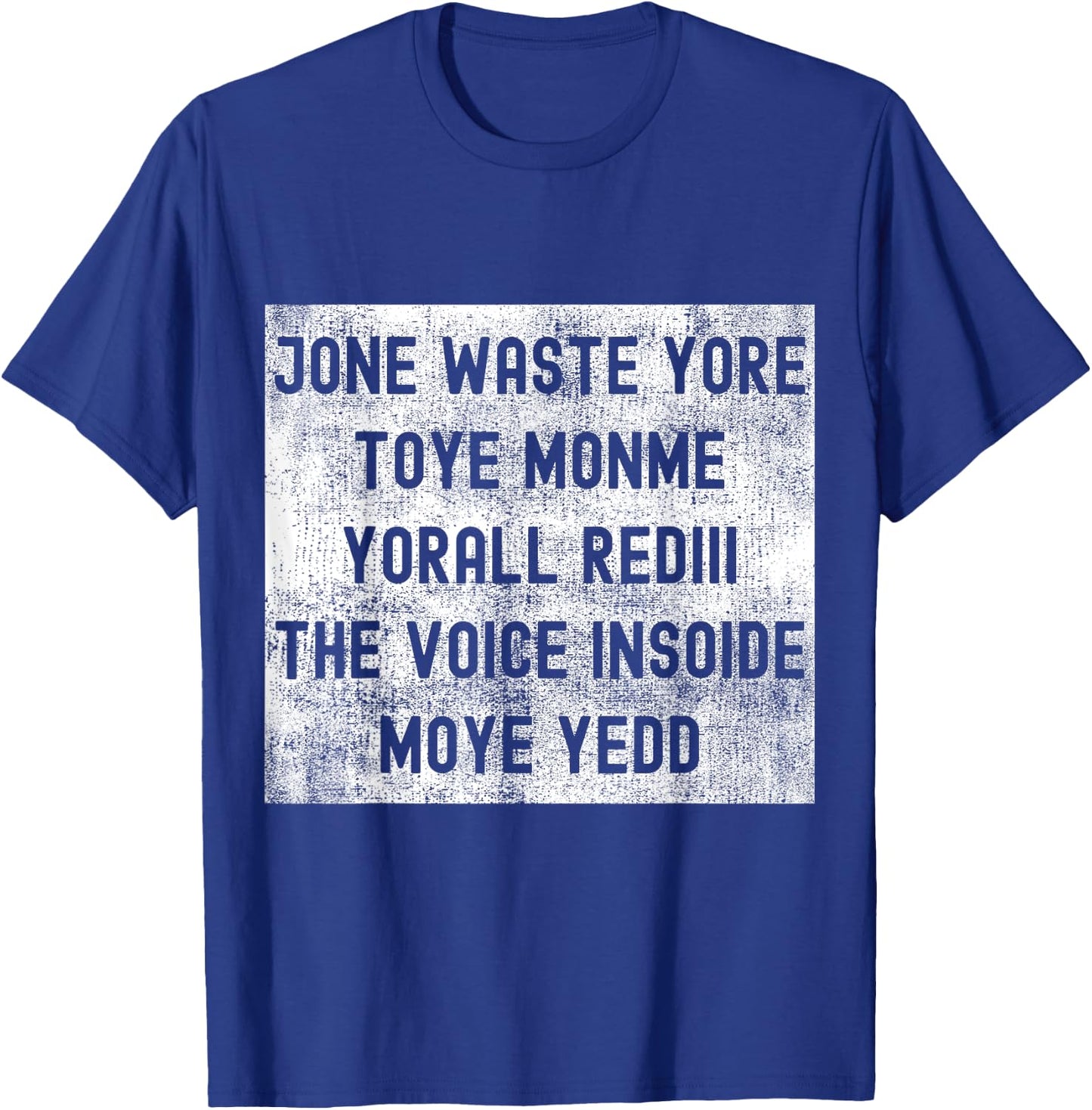 Jone Waste Yore Toye Monme Yorall Rediii The Voice Insoide T-Shirt - T-Shirt | Royal
