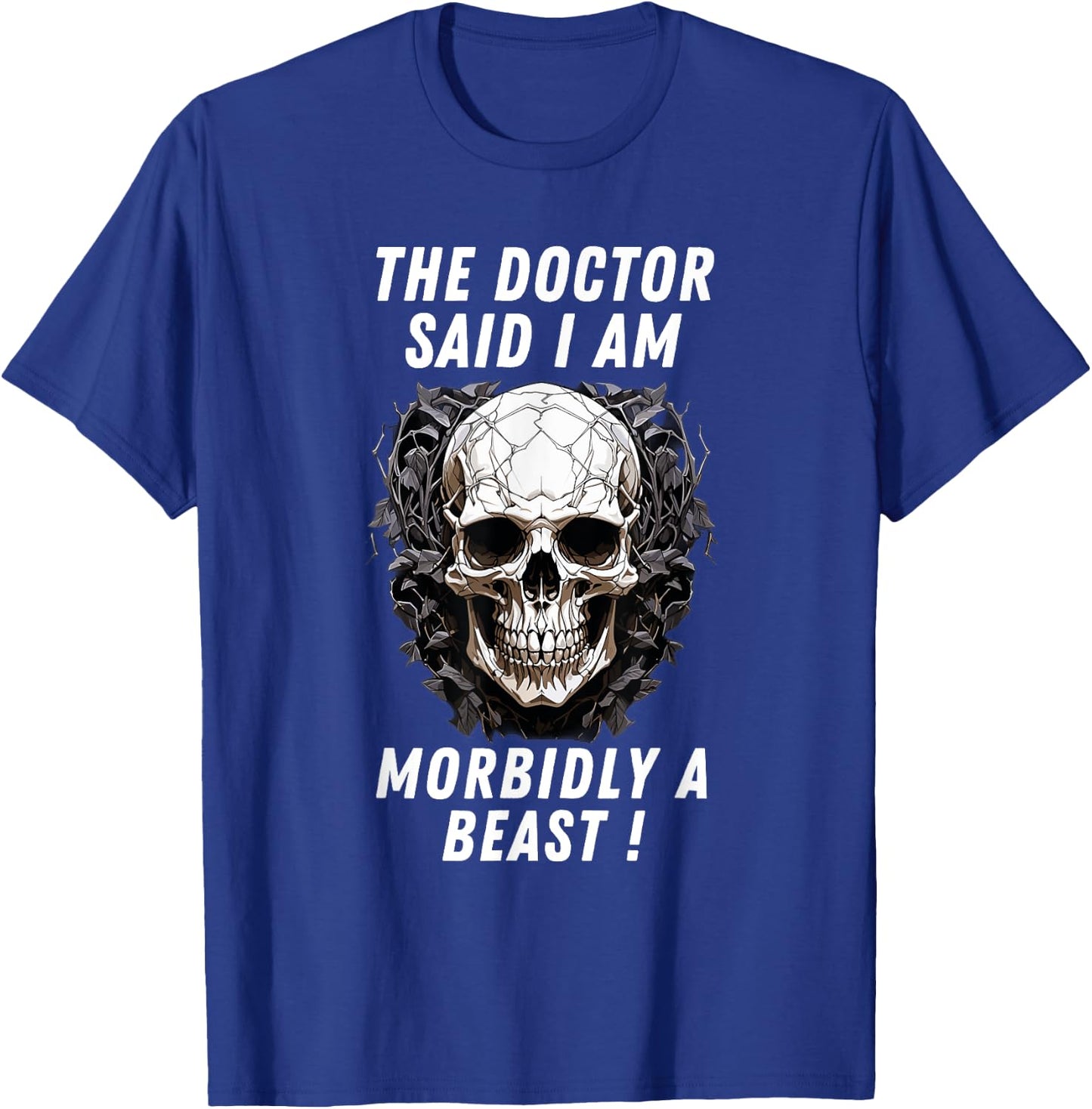 The doctor said I am morbidly a Beast funny meme sarcastic T-Shirt - T-Shirt | Royal