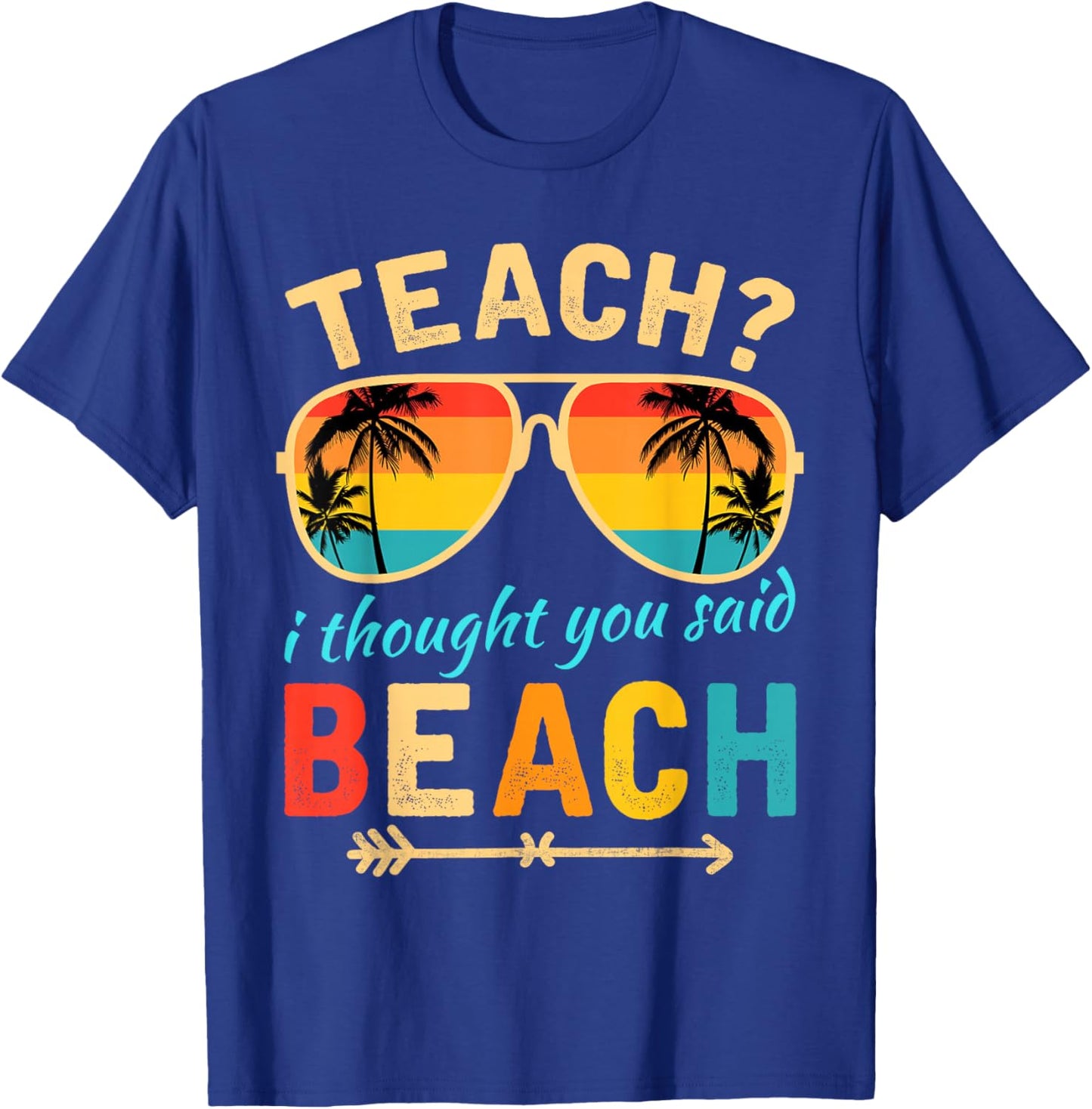 Teach I Thought You Said Beach Teacher Summer Vacation T-Shirt - T-Shirt | Royal