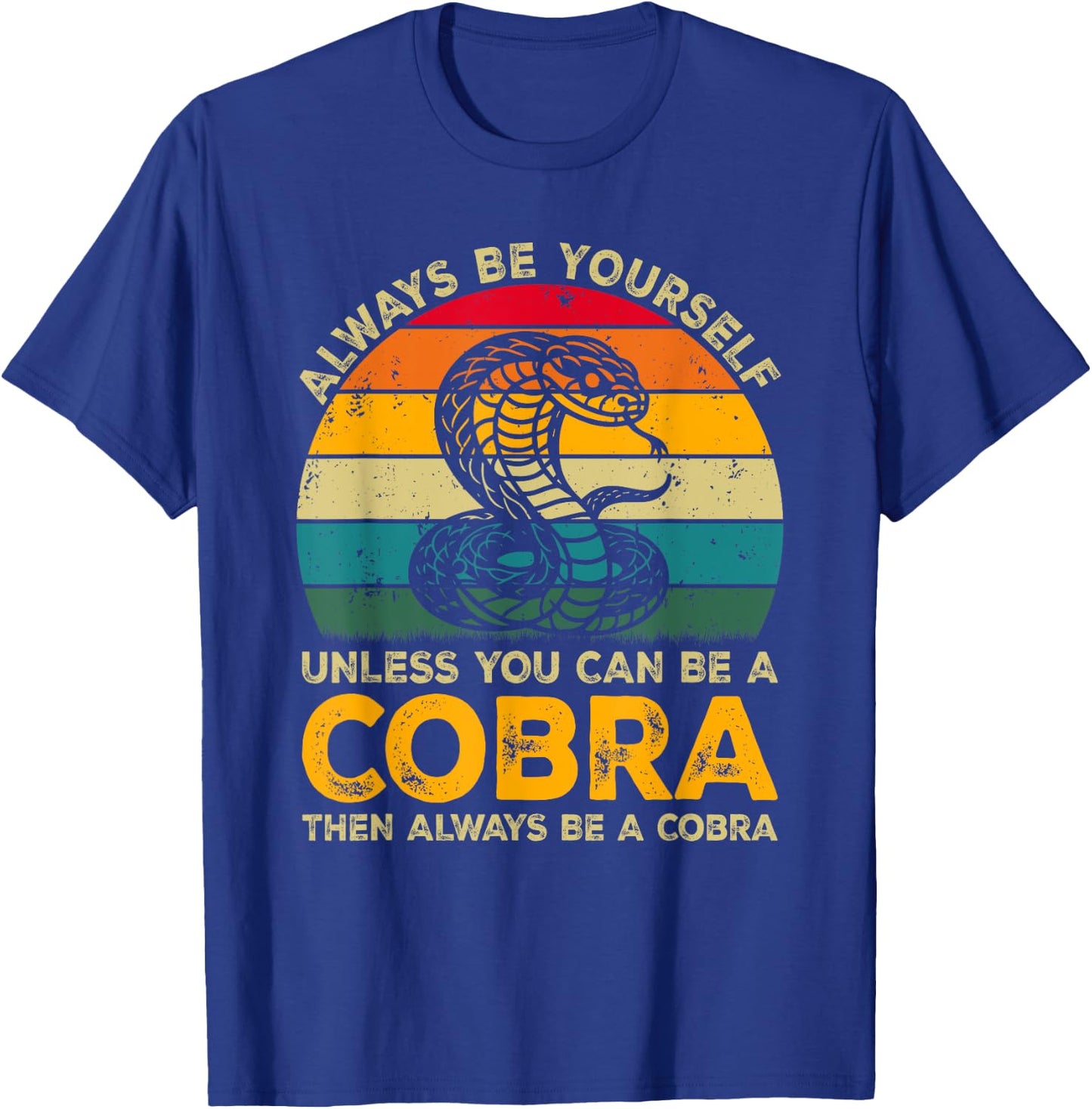 Always Be Yourself Unless You Can Be A Cobra, Funny Cobra T-Shirt - T-Shirt | Royal