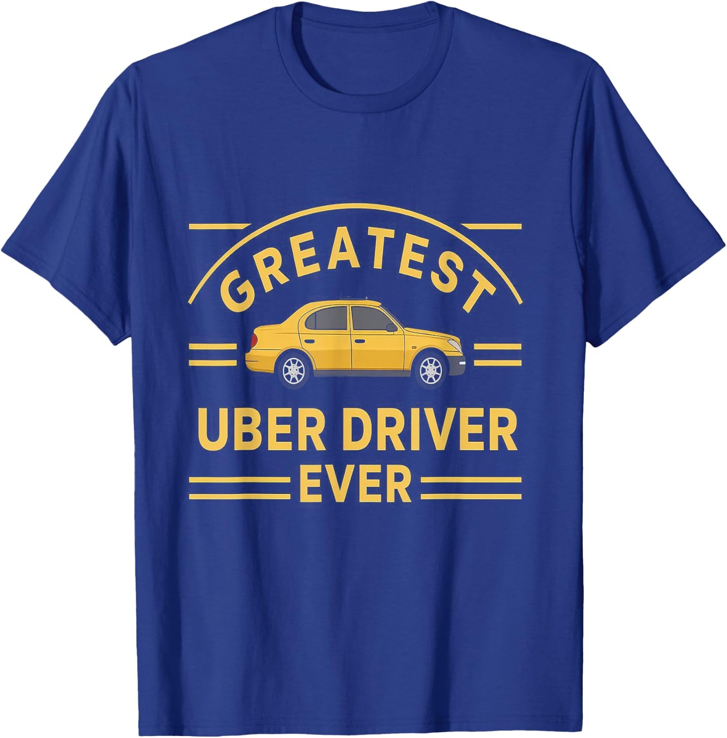 Greatest Uber Driver Ever Uber Driver Funny T-Shirt - T-Shirt | Royal