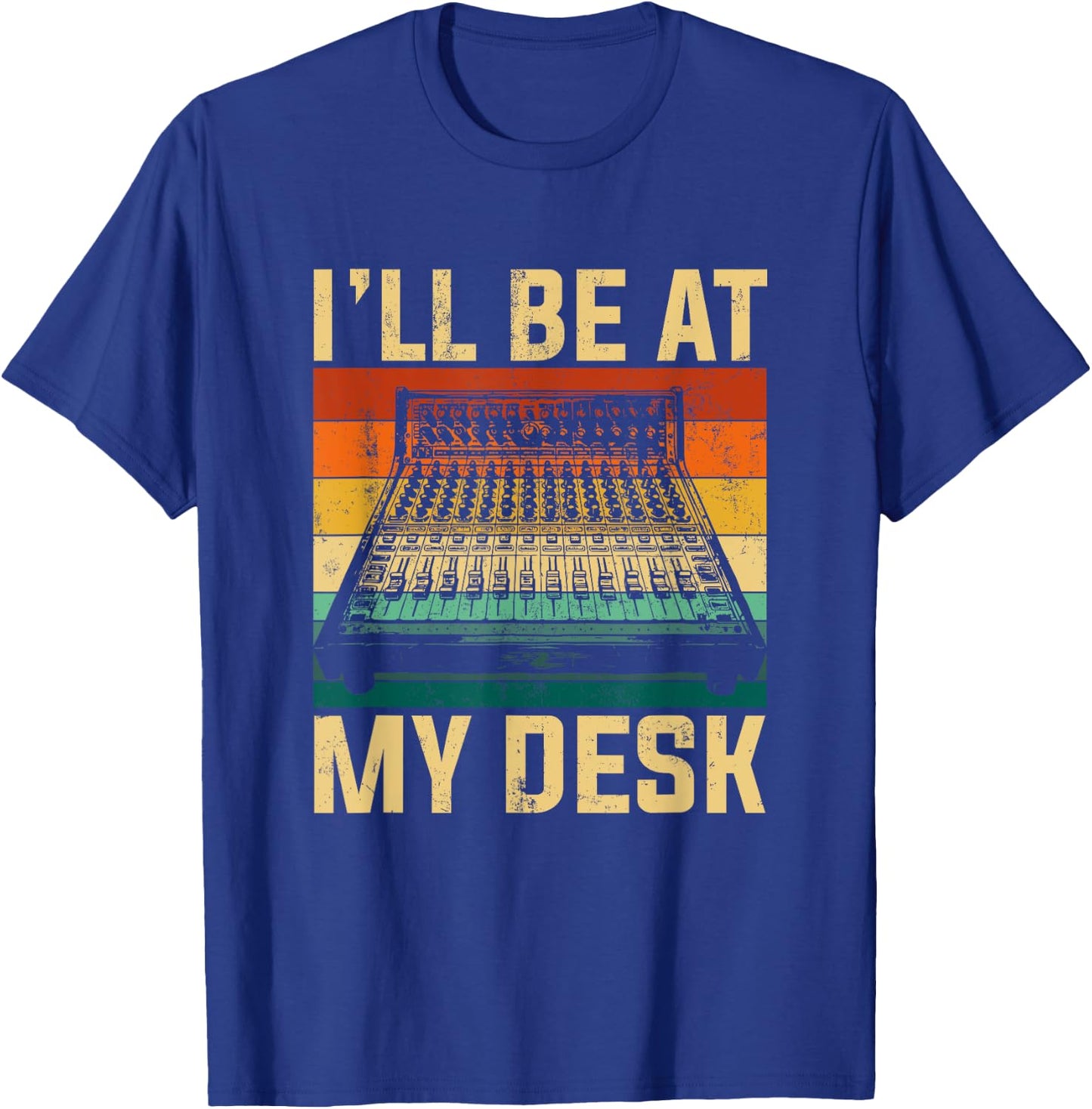 I'll be at my desk sound studio engineer T-Shirt - T-Shirt | Royal